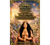 The Princess and The Kingdom: The King's Hidden Daughter: Finding Royal Identity