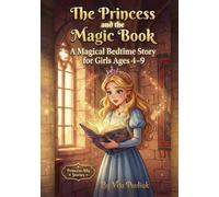 The Princess and the Magic Book: A magical book can grant any wish - but what happens when wisdom becomes the final spell? (Princess Alia Stories)