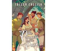 The Princess and the Pack: 1 (Rebellious Royals Omegaverse)