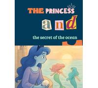 The Princess and the Secret of the Ocean: A Magical Mermaid Adventure Storybook for Kids Ages 4-8