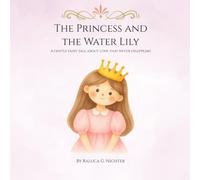 The Princess and the Water Lily: A Gentle Fairy Tale About Love, Loss and Kindness