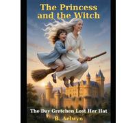 The Princess and the Witch: The Day Gretchen Lost Her Hat
