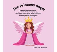 The Princess Angel: A Story For Children...and everyone else who believes in the power of angels