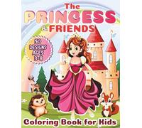 The Princess & Friends Coloring Book for Kids Ages 3-8: 50 Enchanting Illustrations with Princesses, Animals, Castles, Elves & Magical Friends | Easy, ... adventure for children to boost creativity
