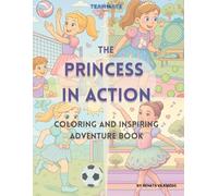 THE PRINCESS IN ACTION - Coloring and Inspiring Adventure Book, Combines the Magic of the Princess with the Energy of Sports and Movement.
