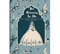 The Princess in Me!: A Daily Journal to Celebrate the Girl You’re Becoming