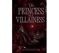 The Princess Is A Villainess: What if the beloved princess. . . Is the true villainess?