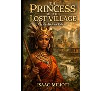The Princess Of The Lost Village: An African Tale