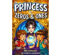 The Princess of Zeros and Ones: An Inspiring Story for Kids About Ada Lovelace | An Adventure Early Chapter Book for Ages 6-9 on Coding and Building ... Interactive Mindset Adventures for Kids)