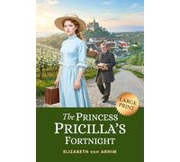 The Princess Priscilla’s Fortnight: 1905 Lighthearted Victorian Classic of Royal Rebellion (LARGE PRINT)