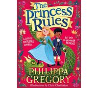 The Princess Rules: An Adventurous Fairytale for Readers Aged 6 and Up