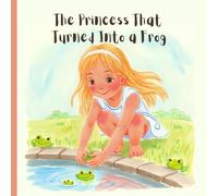 The Princess That Turned Into a Frog: A Magical Tale to Color-About Choosing Your Own Way and Caring for Nature