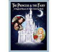 THE PRINCESS & THE FAIRY: A Magical Beauty & Style Coloring Book