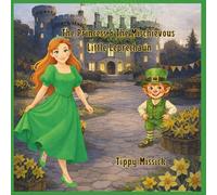The Princess & The Mischievious Little Leprechaun (The Adventures of the Princess & The Leprechaun)