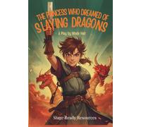 The Princess Who Dreamed of Slaying Dragons: A Play