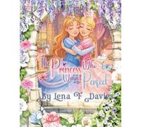 The Princess Who Wasn't Perfect: A heart-warming fairy tale about courage, sisterhood, and the magic of being yourself.