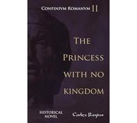 The princess with no kingdom (Confinium Romanum (English))