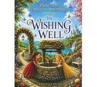 The Princesses' Magical Adventures: The Wishing Well