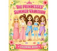 The Princesses’ Summer Vacation: A Cute Summer Coloring Book for Girls Ages 6-10