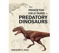 The Princeton Field Guide to Predatory Dinosaurs: 166 (Princeton Field Guides)