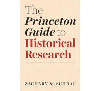 The Princeton Guide to Historical Research: 20 (Skills for Scholars)