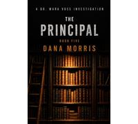 The Principal: A Dr. Mara Voss Mystery: Book Five (The Dr. Mara Voss Investigations)