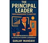 The Principal Leader: From Management to Mastery: 18 (Academic Books By Sanjay Mandavi)