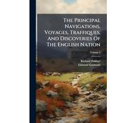 The Principal Navigations, Voyages, Traffiques, And Discoveries Of The English Nation
