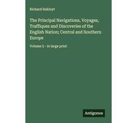 The Principal Navigations, Voyages, Traffiques and Discoveries of the English Nation; Central and Southern Europe: Volume 5 - in large print