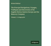 The Principal Navigations, Voyages, Traffiques and Discoveries of the English Nation; Eastern Europe and the Muscovy Company: Volume 2 - in large print