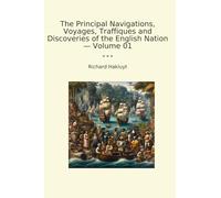 The Principal Navigations, Voyages, Traffiques and Discoveries of the English Nation - Volume 01 (Classic Books)
