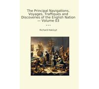 The Principal Navigations, Voyages, Traffiques and Discoveries of the English Nation - Volume 03 (Classic Books)