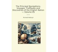 The Principal Navigations, Voyages, Traffiques and Discoveries of the English Nation - Volume 05 (Classic Books)