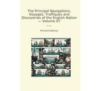 The Principal Navigations, Voyages, Traffiques and Discoveries of the English Nation - Volume 07 (Classic Books)