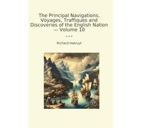 The Principal Navigations, Voyages, Traffiques and Discoveries of the English Nation - Volume 10 (Classic Books)