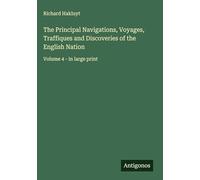 The Principal Navigations, Voyages, Traffiques and Discoveries of the English Nation: Volume 4 - in large print