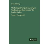 The Principal Navigations, Voyages, Traffiques and Discoveries of the English Nation: Volume 8 - in large print