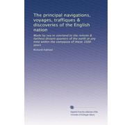 The principal navigations, voyages, traffiques & discoveries of the English nation: Made by sea or overland to the remote & farthest distant quarters ... time within the compasse of these 1600 years
