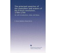 The principal speeches of the statesmen and orators of the French revolution, 1789-1795: Ed. with introductions, notes, and idices,: Volume 2