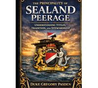 The Principality of Sealand Peerage: Understanding Titles, Tradition, and Stewardship