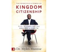 The Principle and Power of Kingdom Citizenship: Keys to Experiencing Heaven on Earth