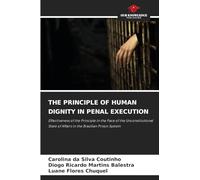 THE PRINCIPLE OF HUMAN DIGNITY IN PENAL EXECUTION: Effectiveness of the Principle in the Face of the Unconstitutional State of Affairs in the Brazilian Prison System