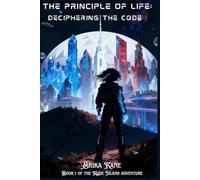 The Principle of Life: Deciphering the Code: 1