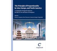 The principle of proportionality in Asia, Europe, and North America. A comparative perspective between the rule of law and states of emergency