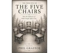 The Principle of The Five Chairs: A New Mindset for Personal Transformation (The Wisdom, Ego, Habit and Practical Philosophy Series)