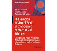 The Principle of Virtual Work in the Sources of Mechanical Sciences: A Reappraisal of Pseudo-Aristotelian Mechanica Problemata and Germain’s Article ... Mechanics (Advanced Structured Materials)