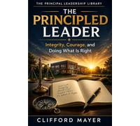 The Principled Leader: Integrity, Courage, and Doing What is Right (Practical Leadership for Principals Series)