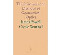 The Principles and Methods of Geometrical Optics: Especially as Applied to the Theory of Optical Instruments