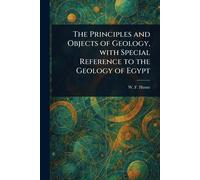 The Principles and Objects of Geology, With Special Reference to the Geology of Egypt