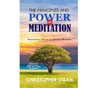 The Principles and Power of Meditation: Understanding Biblical and Christian Meditation